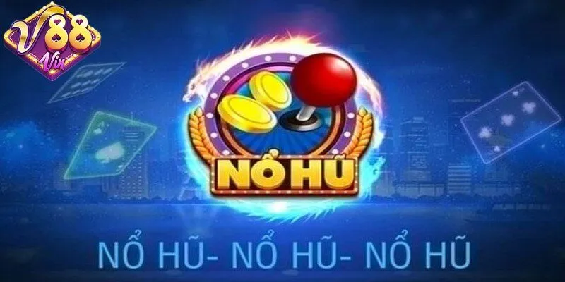 Game quay hũ dễ nổ nhất là gì?